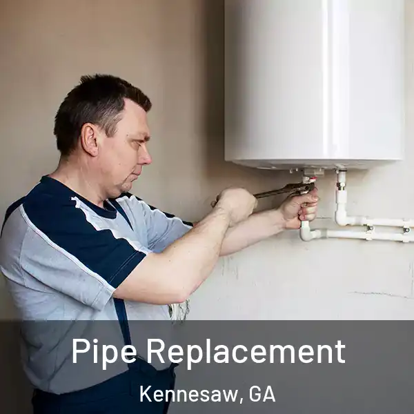  Pipe Replacement Kennesaw, GA